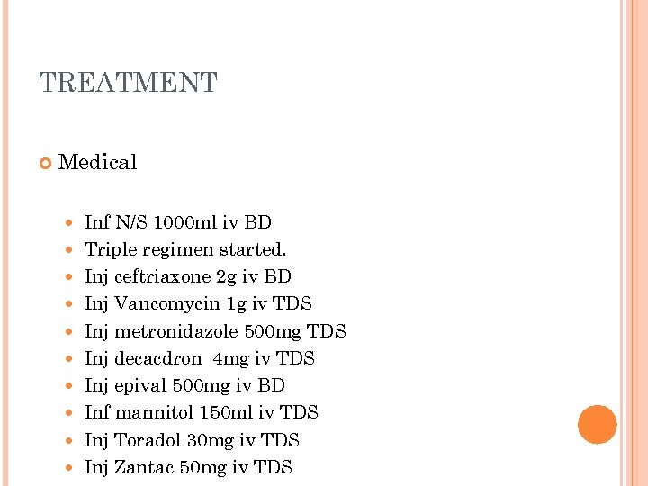 TREATMENT Medical Inf N/S 1000 ml iv BD Triple regimen started. Inj ceftriaxone 2
