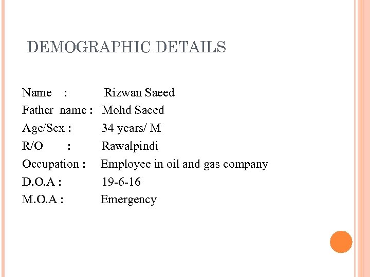 DEMOGRAPHIC DETAILS Name : Father name : Age/Sex : R/O : Occupation : D.