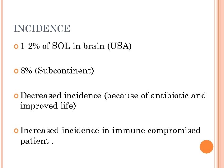 INCIDENCE 1 -2% 8% of SOL in brain (USA) (Subcontinent) Decreased incidence (because of