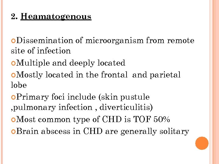 2. Heamatogenous Dissemination of microorganism from remote site of infection Multiple and deeply located