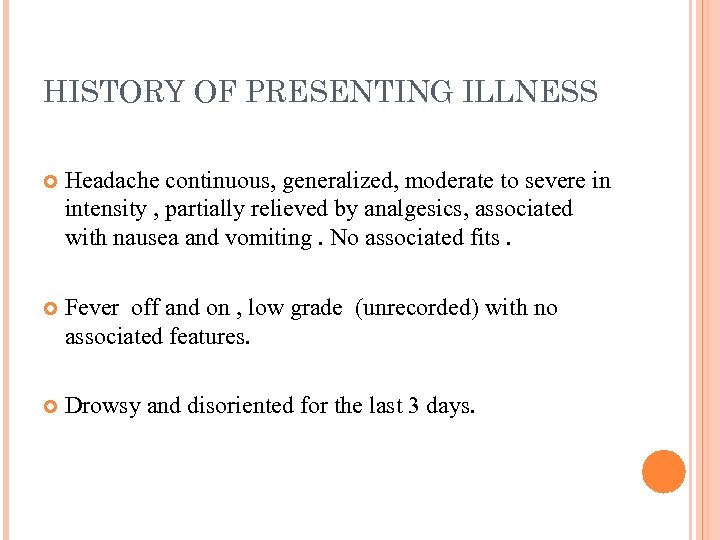 HISTORY OF PRESENTING ILLNESS Headache continuous, generalized, moderate to severe in intensity , partially