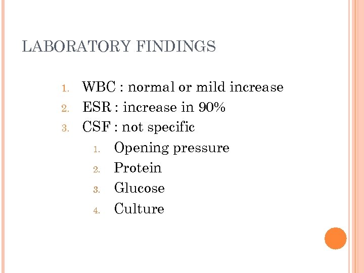 LABORATORY FINDINGS 1. 2. 3. WBC : normal or mild increase ESR : increase