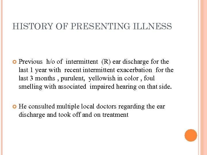 HISTORY OF PRESENTING ILLNESS Previous h/o of intermittent (R) ear discharge for the last