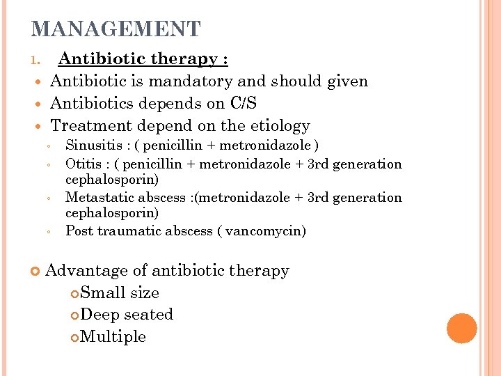 MANAGEMENT 1. Antibiotic therapy : Antibiotic is mandatory and should given Antibiotics depends on