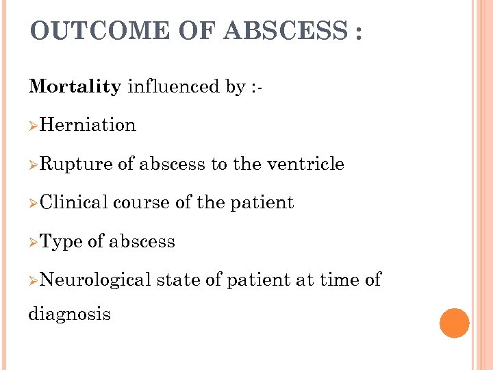 OUTCOME OF ABSCESS : Mortality influenced by : ØHerniation ØRupture ØClinical ØType of abscess