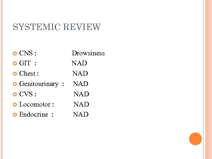 SYSTEMIC REVIEW CNS : GIT : Chest : Genitourinary : CVS : Locomotor :