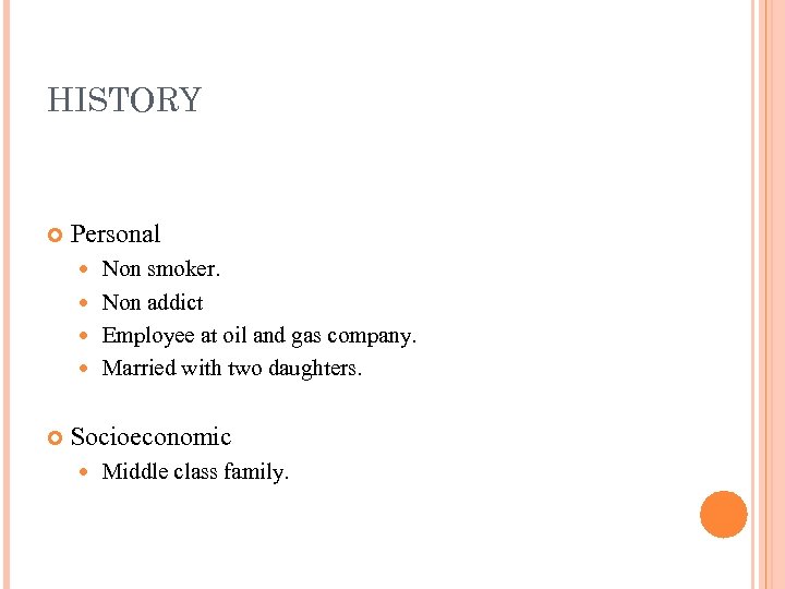 HISTORY Personal Non smoker. Non addict Employee at oil and gas company. Married with