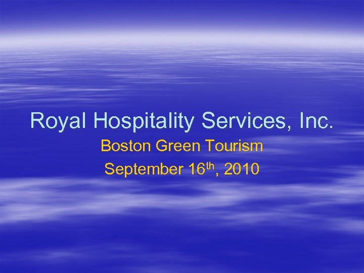 Royal Hospitality Services, Inc. Boston Green Tourism September 16 th, 2010 