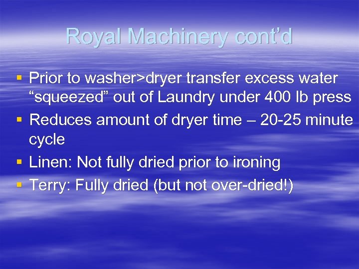 Royal Machinery cont’d § Prior to washer>dryer transfer excess water “squeezed” out of Laundry