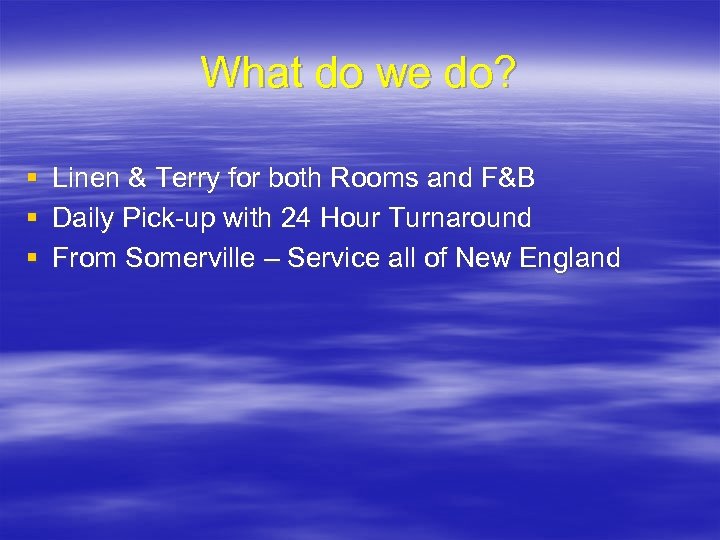 What do we do? § § § Linen & Terry for both Rooms and
