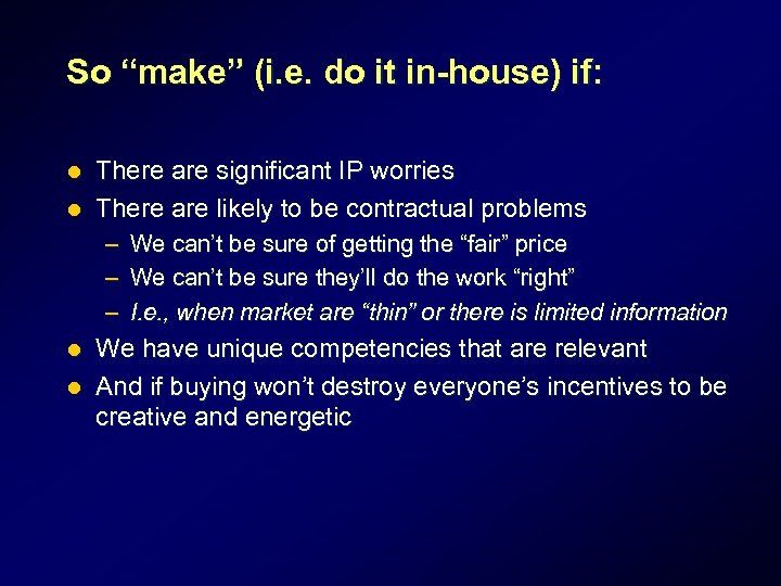 So “make” (i. e. do it in-house) if: There are significant IP worries l