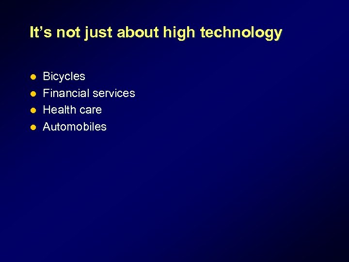 It’s not just about high technology l l Bicycles Financial services Health care Automobiles