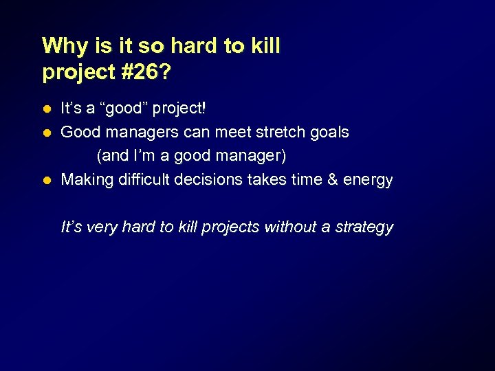 Why is it so hard to kill project #26? It’s a “good” project! l