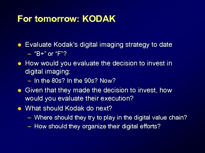 For tomorrow: KODAK l Evaluate Kodak’s digital imaging strategy to date – “B+” or