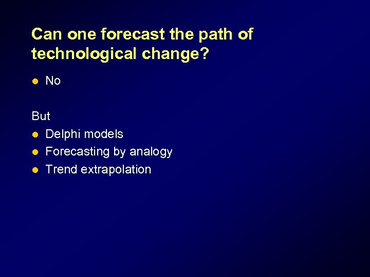 Can one forecast the path of technological change? l No But l Delphi models