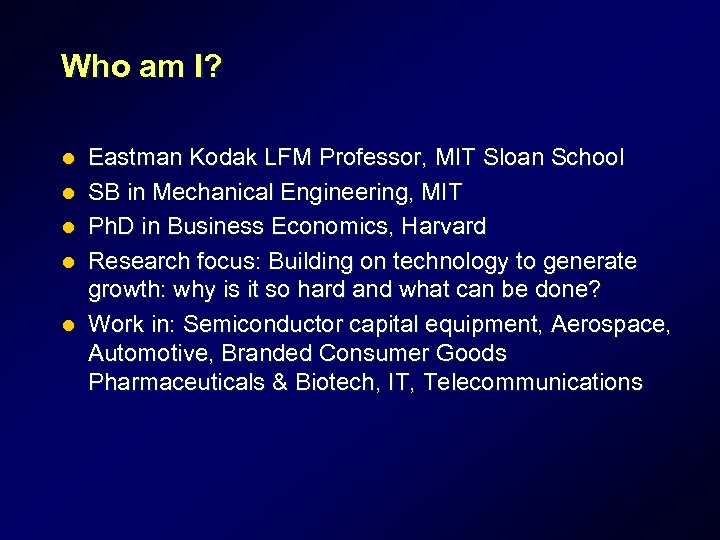 Who am I? l l l Eastman Kodak LFM Professor, MIT Sloan School SB