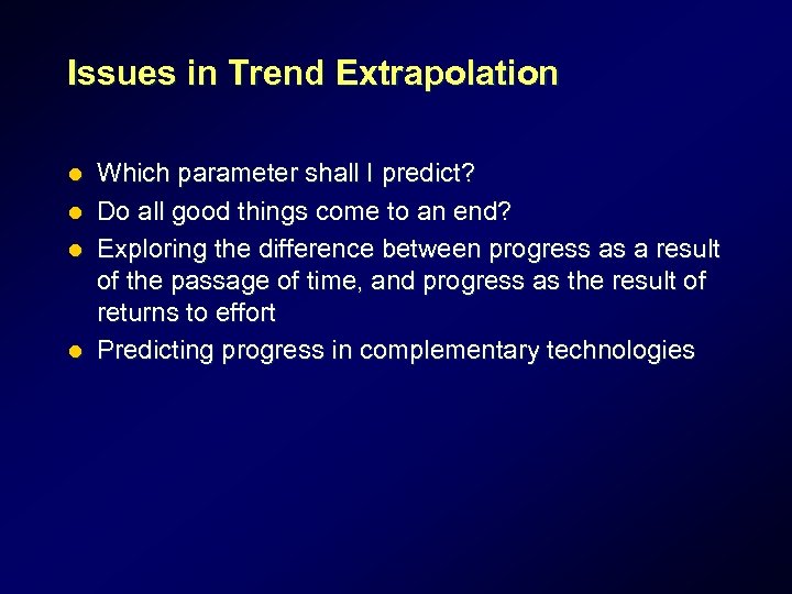 Issues in Trend Extrapolation l l Which parameter shall I predict? Do all good