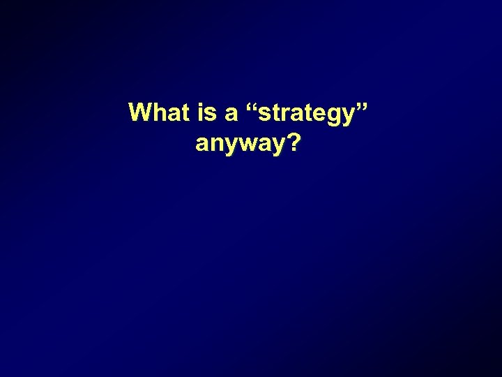 What is a “strategy” anyway? 