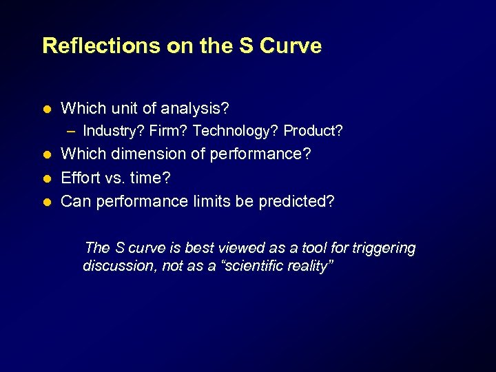 Reflections on the S Curve l Which unit of analysis? – Industry? Firm? Technology?