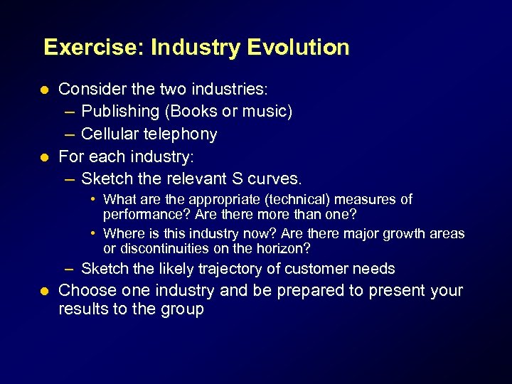 Exercise: Industry Evolution Consider the two industries: – Publishing (Books or music) – Cellular