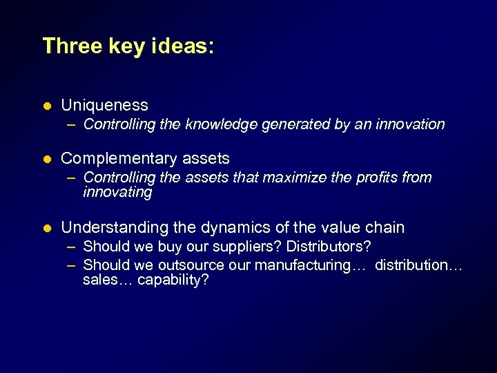 Three key ideas: l Uniqueness – Controlling the knowledge generated by an innovation l