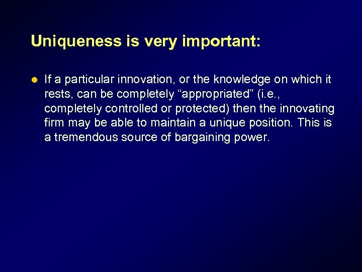 Uniqueness is very important: l If a particular innovation, or the knowledge on which