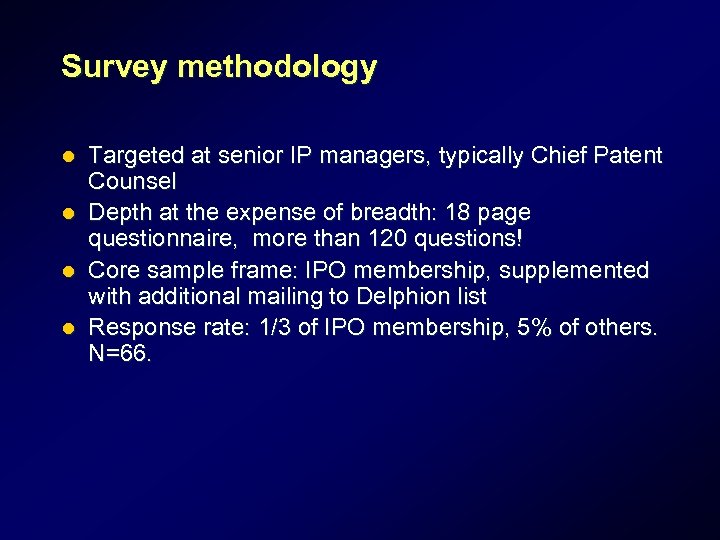 Survey methodology l l Targeted at senior IP managers, typically Chief Patent Counsel Depth