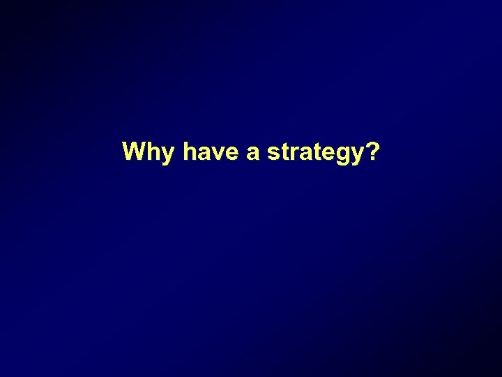 Why have a strategy? 