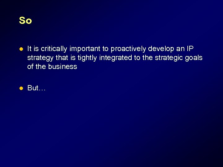 So l It is critically important to proactively develop an IP strategy that is