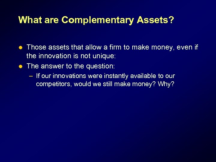 What are Complementary Assets? Those assets that allow a firm to make money, even