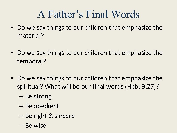 A Father’s Final Words • Do we say things to our children that emphasize