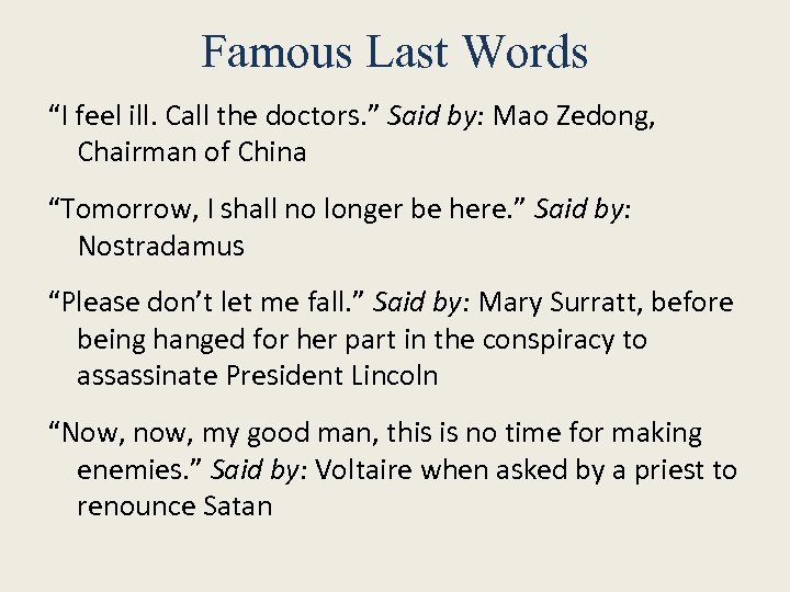 Famous Last Words “I feel ill. Call the doctors. ” Said by: Mao Zedong,
