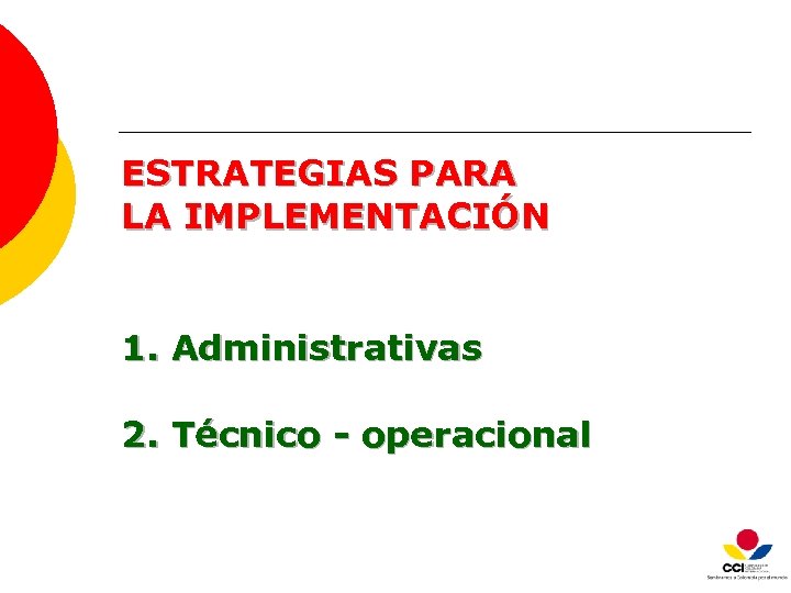 ESTRATEGIAS PARA LA IMPLEMENTACIÓN 1. Administrativas 2. Técnico - operacional 