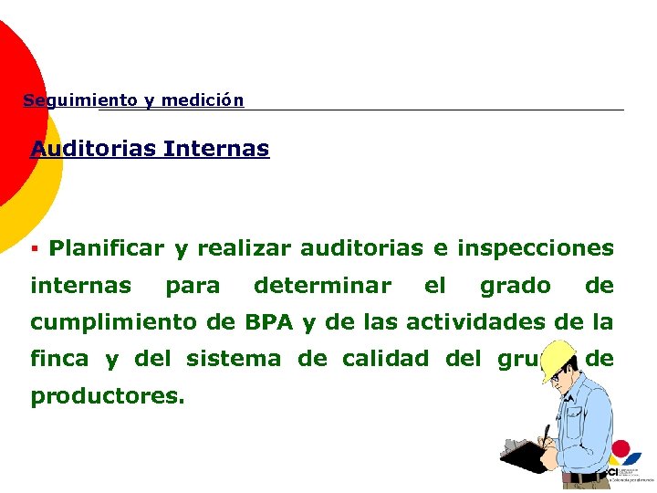 Seguimiento y medición Auditorias Internas § Planificar y realizar auditorias e inspecciones internas para