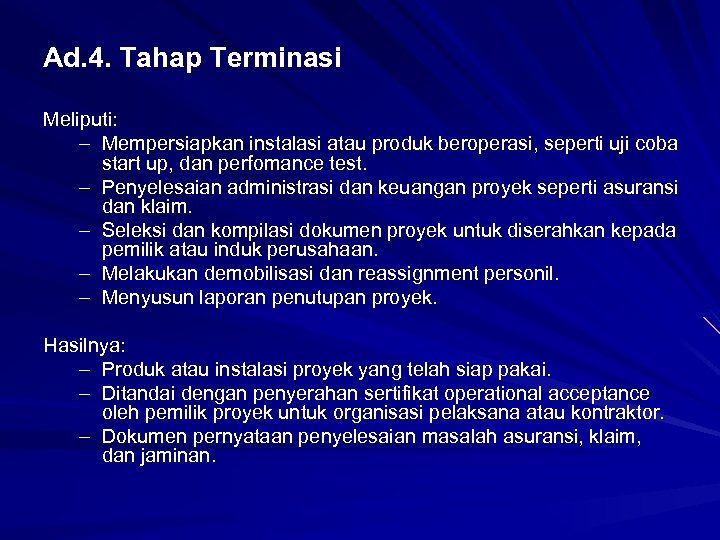 Ad. 4. Tahap Terminasi Meliputi: – Mempersiapkan instalasi atau produk beroperasi, seperti uji coba
