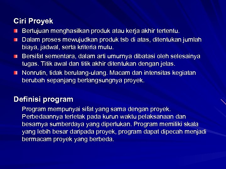 Ciri Proyek Bertujuan menghasilkan produk atau kerja akhir tertentu. Dalam proses mewujudkan produk tsb