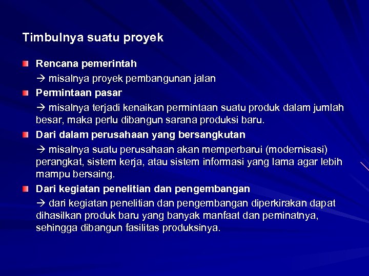 Timbulnya suatu proyek Rencana pemerintah misalnya proyek pembangunan jalan Permintaan pasar misalnya terjadi kenaikan