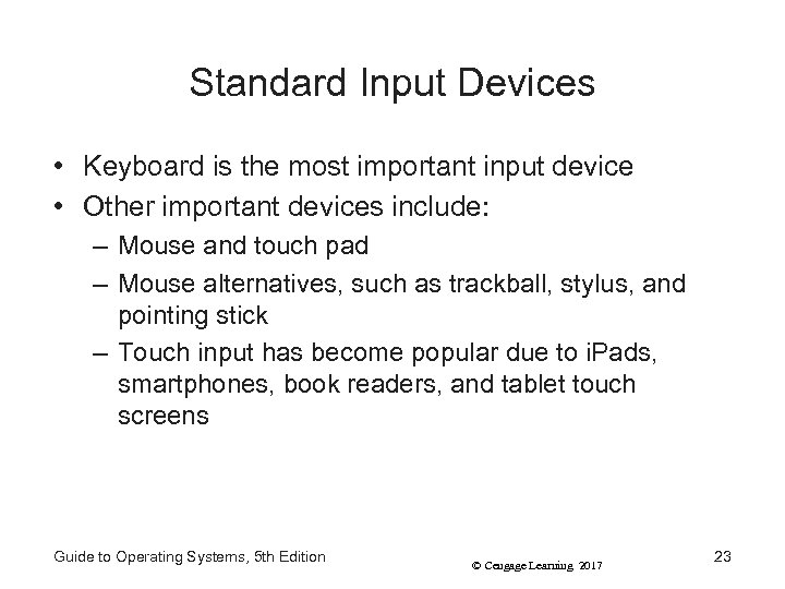 Standard Input Devices • Keyboard is the most important input device • Other important