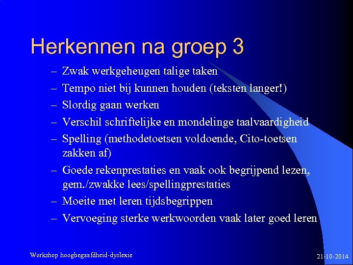 Herkennen na groep 3 – – – Zwak werkgeheugen talige taken Tempo niet bij