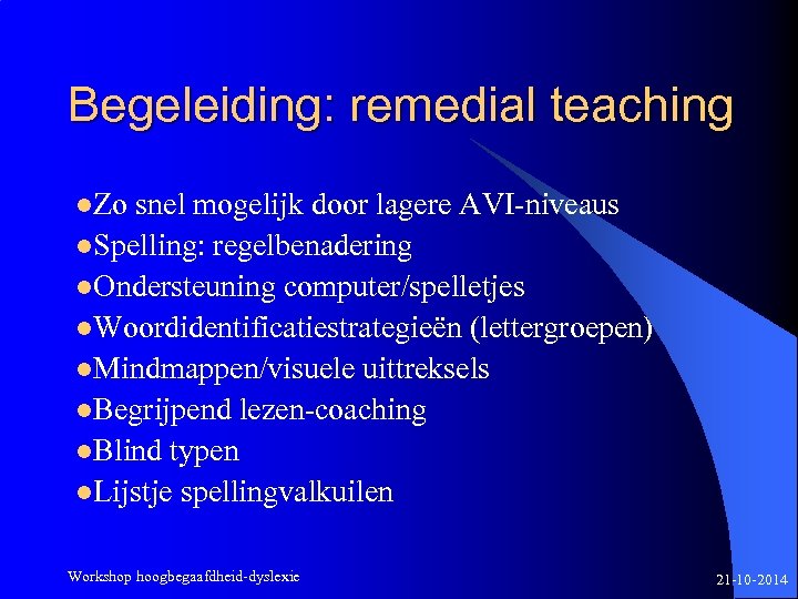 Begeleiding: remedial teaching l. Zo snel mogelijk door lagere AVI-niveaus l. Spelling: regelbenadering l.