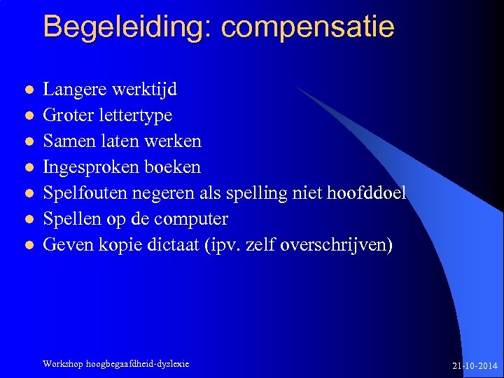 Begeleiding: compensatie l l l l Langere werktijd Groter lettertype Samen laten werken Ingesproken