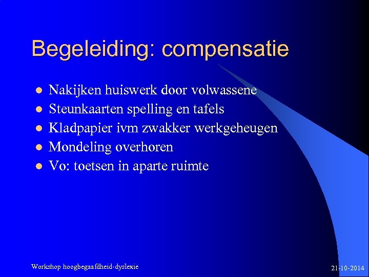 Begeleiding: compensatie l l l Nakijken huiswerk door volwassene Steunkaarten spelling en tafels Kladpapier