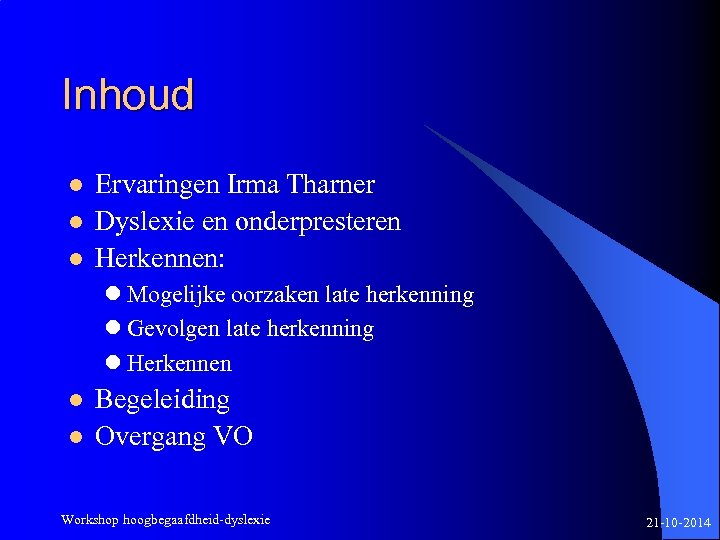 Inhoud l l l Ervaringen Irma Tharner Dyslexie en onderpresteren Herkennen: l Mogelijke oorzaken