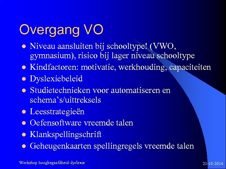 Overgang VO l l l l Niveau aansluiten bij schooltype! (VWO, gymnasium), risico bij