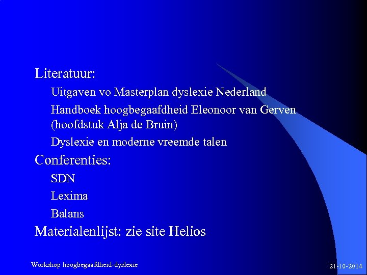 Literatuur: Uitgaven vo Masterplan dyslexie Nederland Handboek hoogbegaafdheid Eleonoor van Gerven (hoofdstuk Alja de