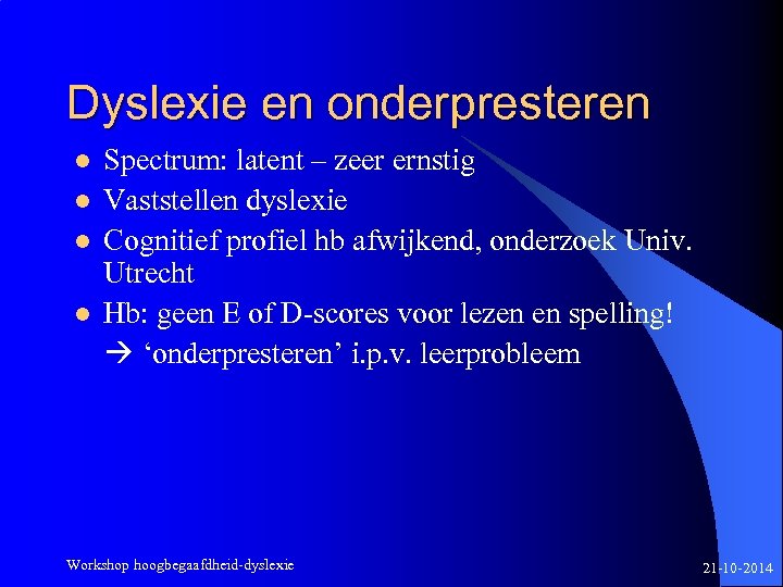 Dyslexie en onderpresteren l l Spectrum: latent – zeer ernstig Vaststellen dyslexie Cognitief profiel