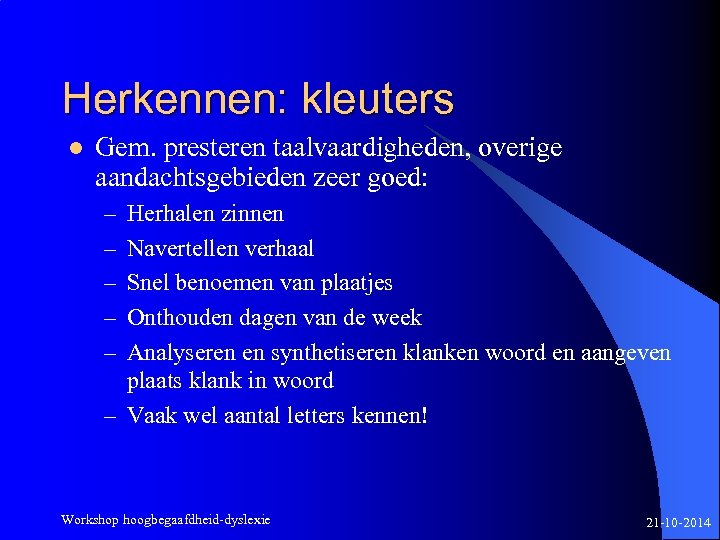 Herkennen: kleuters l Gem. presteren taalvaardigheden, overige aandachtsgebieden zeer goed: – – – Herhalen