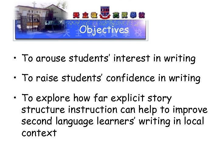 Objectives • To arouse students’ interest in writing • To raise students’ confidence in