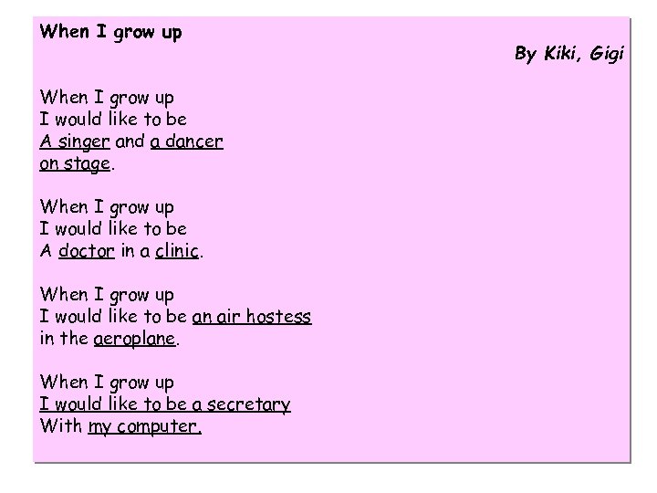 When I grow up I would like to be A singer and a dancer