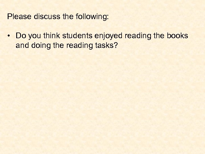 Please discuss the following: • Do you think students enjoyed reading the books and